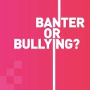 Banter Or Bullying Campaign Cybersmile